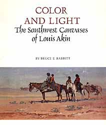 Color and Light: The Southwest Canvases of Louis Akin, by Bruce E. Babbitt
