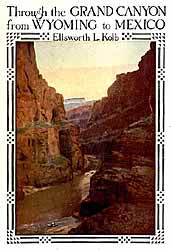 Through the Grand Canyon from Wyoming to Mexico, by Ellsworth L. Kolb